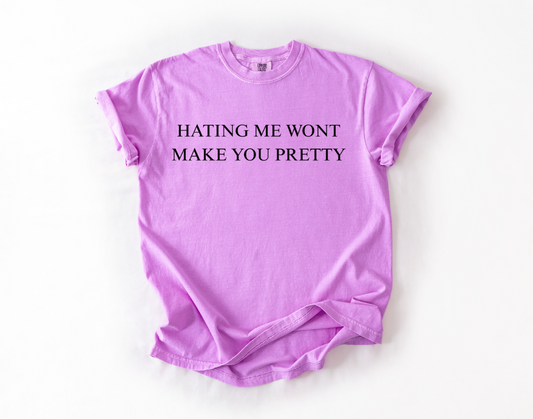 Hating Wont Make You Pretty Tee