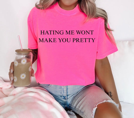Hating Wont Make You Pretty Tee